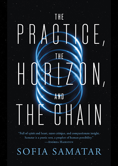 The Practice, The Horizon, and the Chain by Sofia Samatar